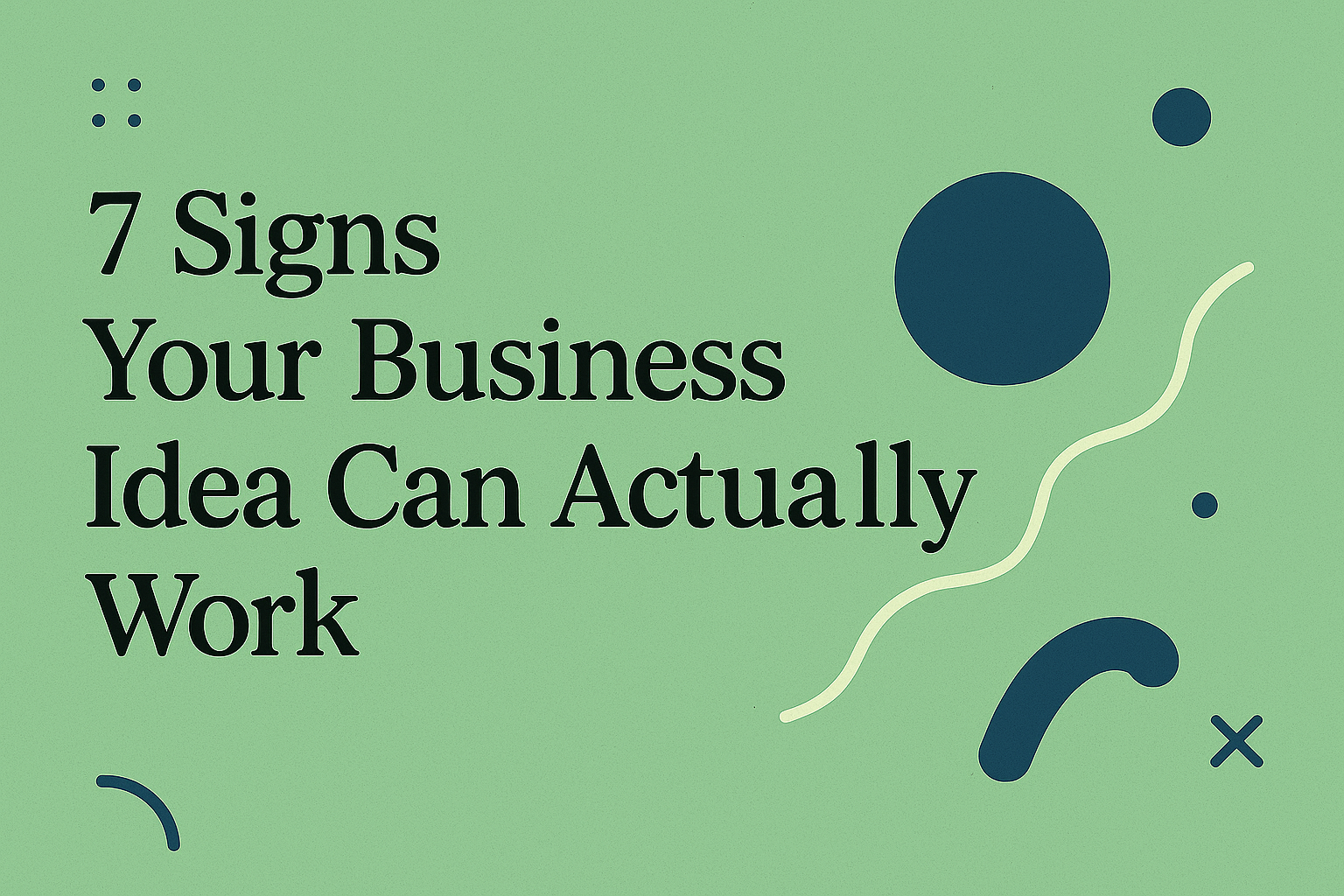 Â 7 Signs Your Business Idea Can Actually Work